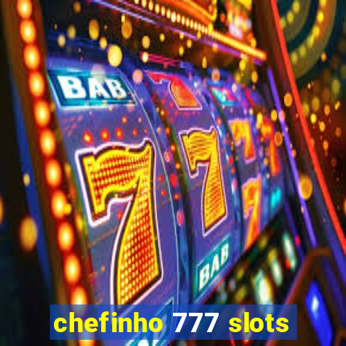 chefinho 777 slots